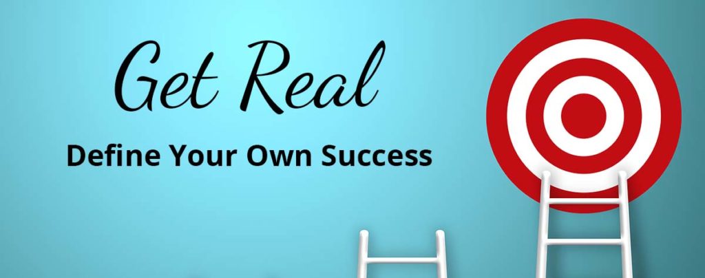 Get Real - Define Your Own Success